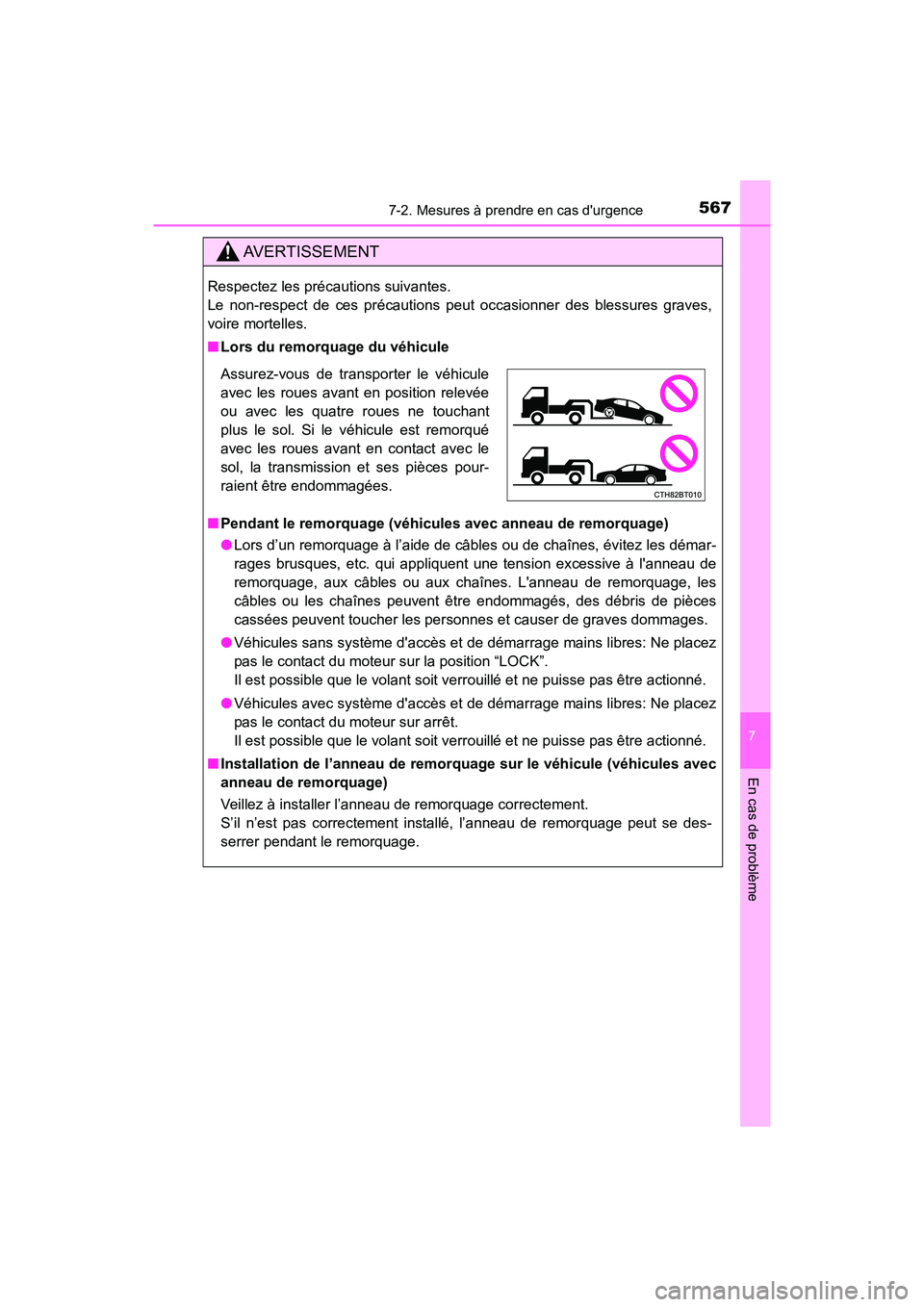 TOYOTA CAMRY 2018  Manuel du propriétaire (in French) 5677-2. Mesures à prendre en cas durgence
7
En cas de problème
CAMRY_D (OM33B95D)
AVERTISSEMENT
Respectez les précautions suivantes. 
Le non-respect de ces précautions peut occasionner des blessu