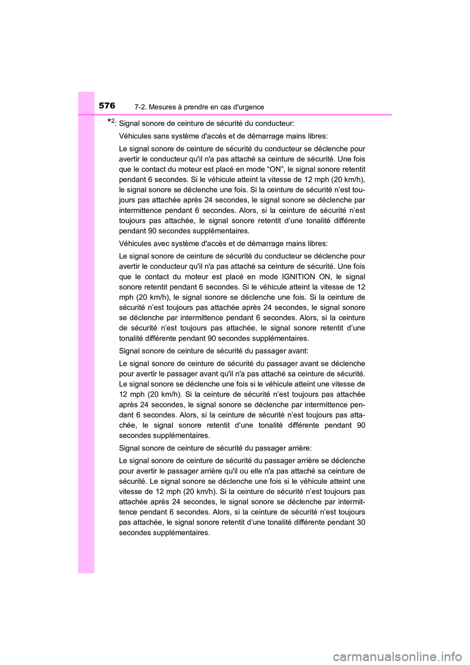 TOYOTA CAMRY 2018  Manuel du propriétaire (in French) 5767-2. Mesures à prendre en cas durgence
CAMRY_D (OM33B95D)
*2: Signal sonore de ceinture de sécurité du conducteur: 
Véhicules sans système daccès et de démarrage mains libres:   
Le signal