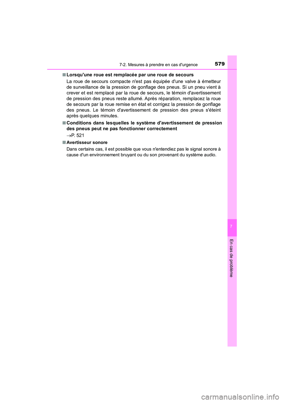 TOYOTA CAMRY 2018  Manuel du propriétaire (in French) 5797-2. Mesures à prendre en cas durgence
7
En cas de problème
CAMRY_D (OM33B95D) 
■Lorsquune roue est remplacée par une roue de secours 
La roue de secours compacte nest pas équipée dune v