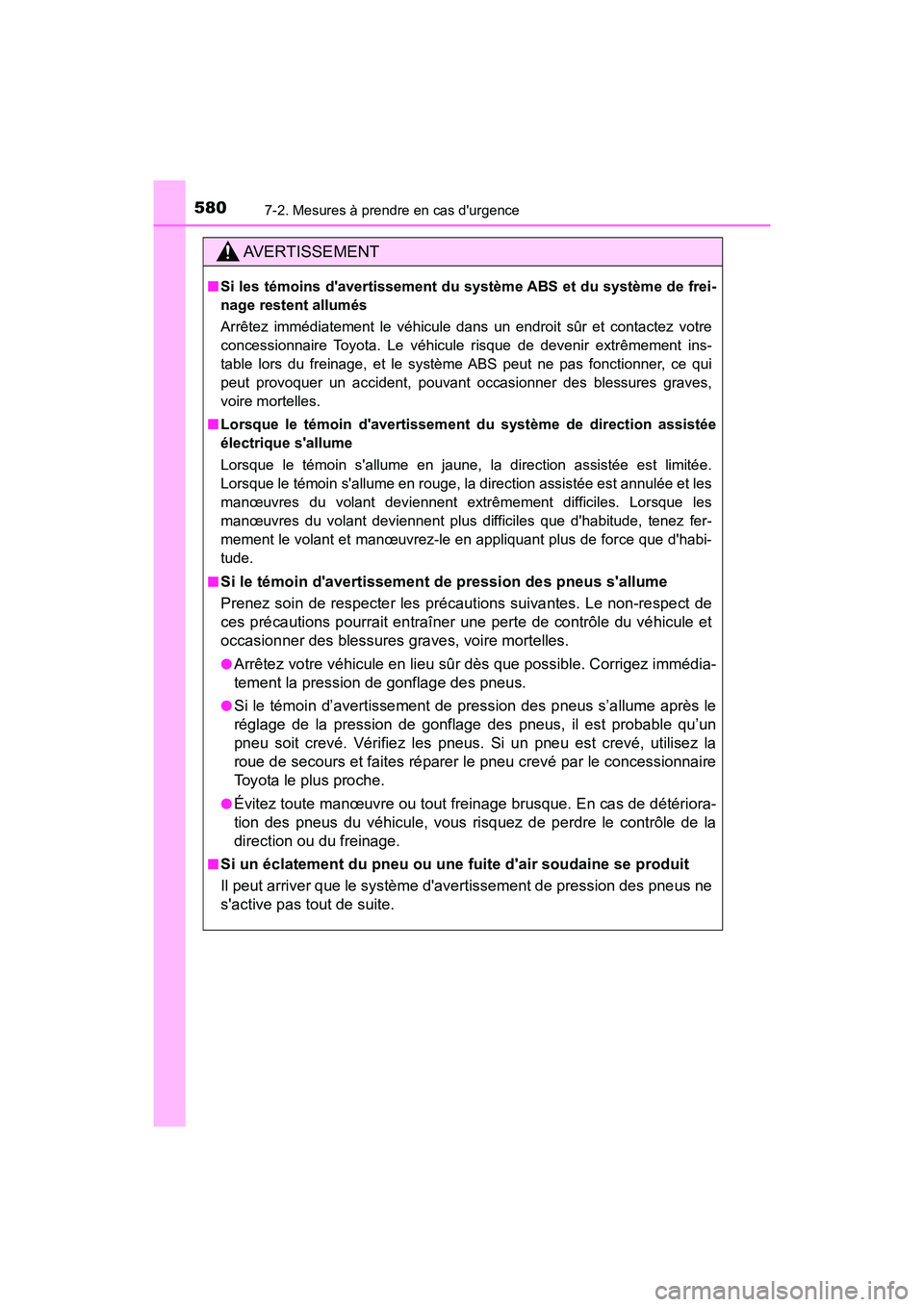 TOYOTA CAMRY 2018  Manuel du propriétaire (in French) 5807-2. Mesures à prendre en cas durgence
CAMRY_D (OM33B95D)
AVERTISSEMENT
■Si les témoins davertissement du système ABS et du système de frei- 
nage restent allumés 
Arrêtez immédiatement 