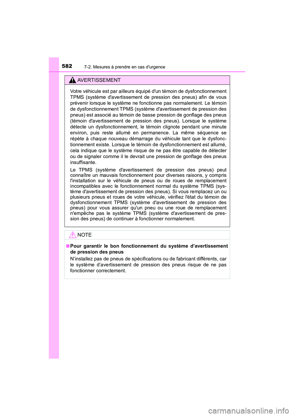 TOYOTA CAMRY 2018  Manuel du propriétaire (in French) 5827-2. Mesures à prendre en cas durgence
CAMRY_D (OM33B95D)
AVERTISSEMENT
Votre véhicule est par ailleurs équipé dun témoin de dysfonctionnement 
TPMS (système davertissement de pression des