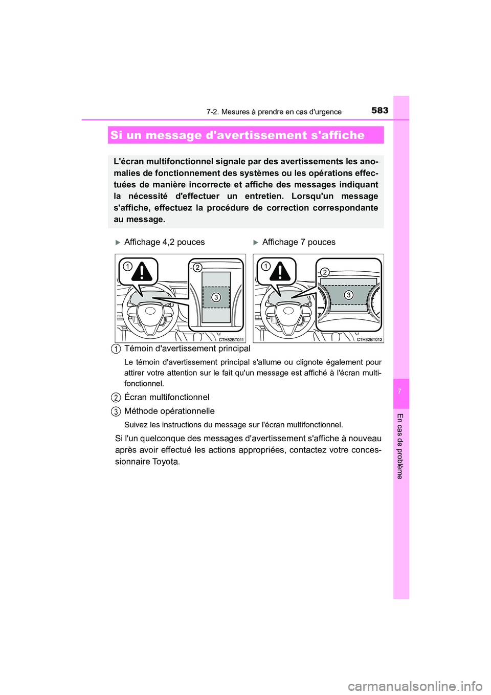 TOYOTA CAMRY 2018  Manuel du propriétaire (in French) 5837-2. Mesures à prendre en cas durgence
7
En cas de problème
CAMRY_D (OM33B95D)
Témoin davertissement principal
Le témoin davertissement principal sallume ou clignote également pour 
attire