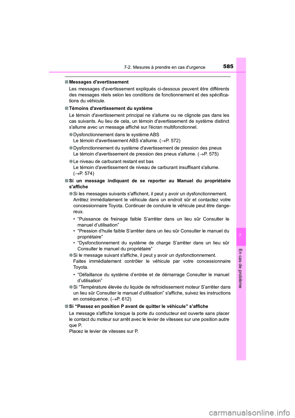 TOYOTA CAMRY 2018  Manuel du propriétaire (in French) 5857-2. Mesures à prendre en cas durgence
7
En cas de problème
CAMRY_D (OM33B95D)
■Messages davertissement 
Les messages davertissement expliqués ci-dessous peuvent être différents 
des mess