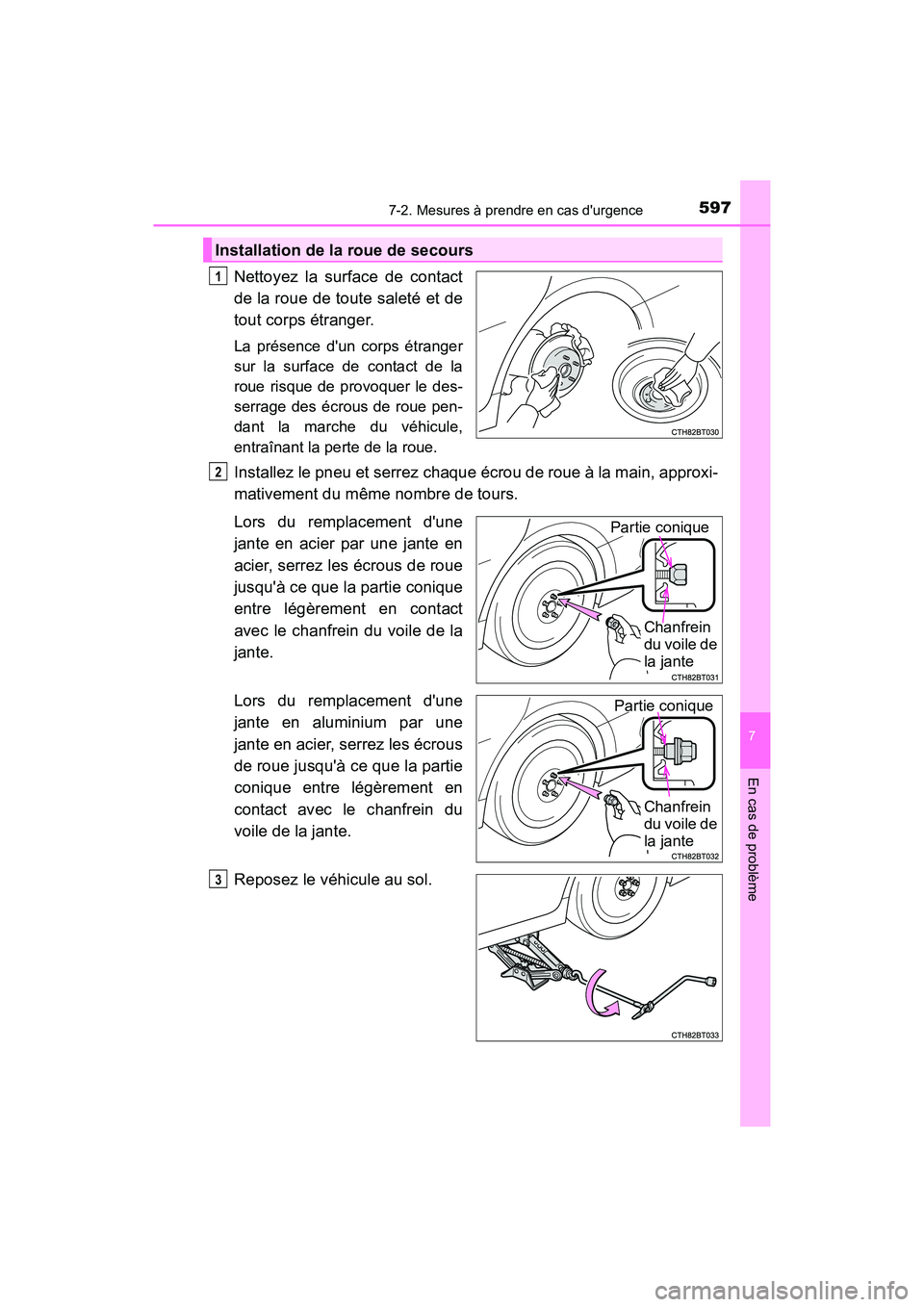 TOYOTA CAMRY 2018  Manuel du propriétaire (in French) 5977-2. Mesures à prendre en cas durgence
7
En cas de problème
CAMRY_D (OM33B95D)
Nettoyez la surface de contact 
de la roue de toute saleté et de 
tout corps étranger.
La présence dun corps é