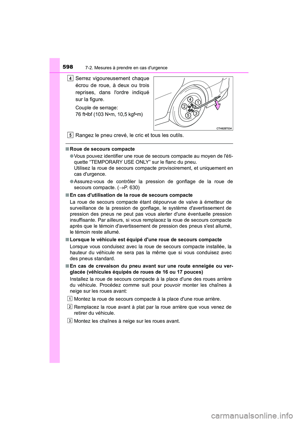 TOYOTA CAMRY 2018  Manuel du propriétaire (in French) 5987-2. Mesures à prendre en cas durgence
CAMRY_D (OM33B95D)
Serrez vigoureusement chaque 
écrou de roue, à deux ou trois
reprises, dans lordre indiqué 
sur la figure.
Couple de serrage: 
76 ft