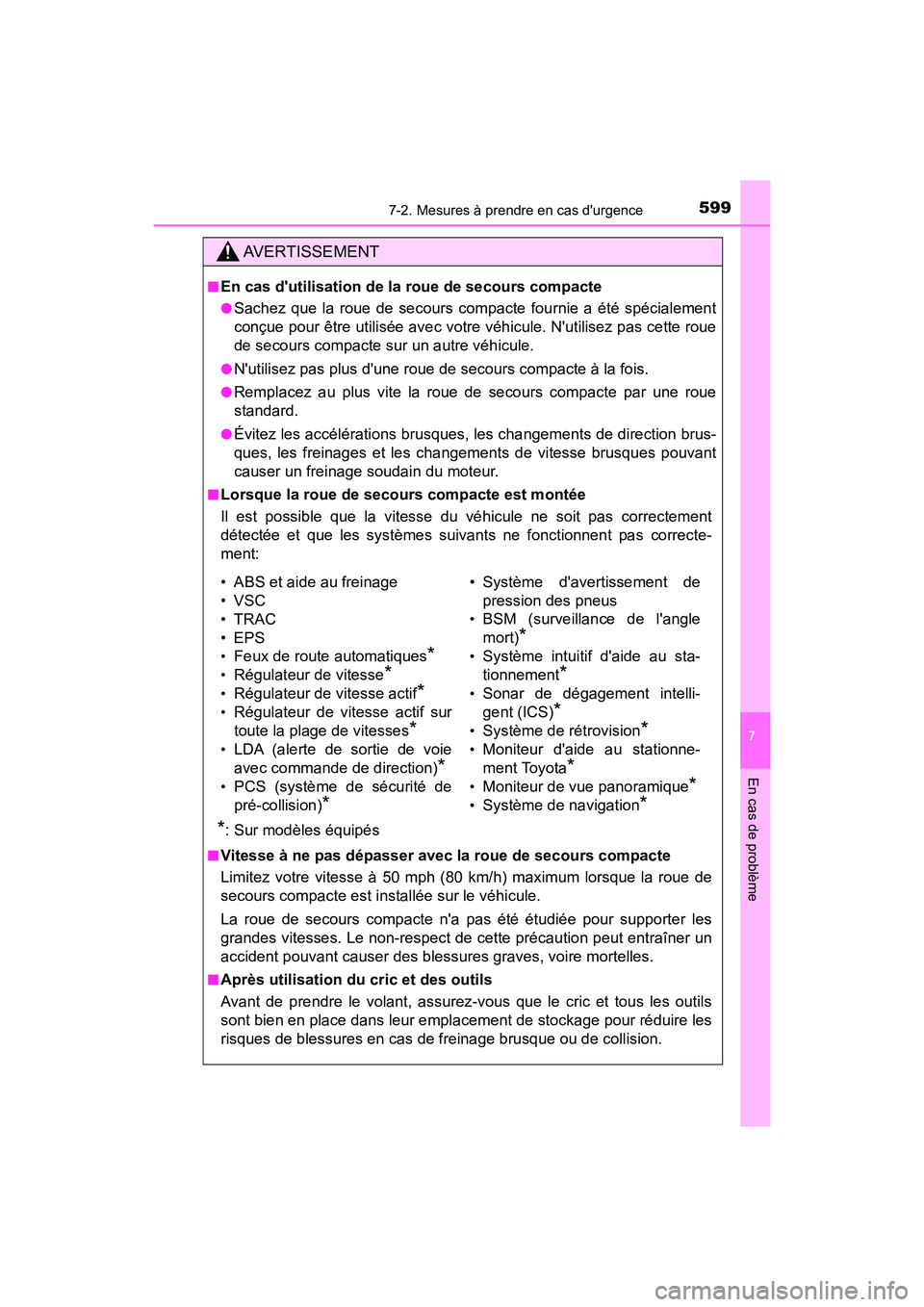 TOYOTA CAMRY 2018  Manuel du propriétaire (in French) 5997-2. Mesures à prendre en cas durgence
7
En cas de problème
CAMRY_D (OM33B95D)
AVERTISSEMENT
■En cas dutilisation de la roue de secours compacte
●Sachez que la roue de secours compacte four