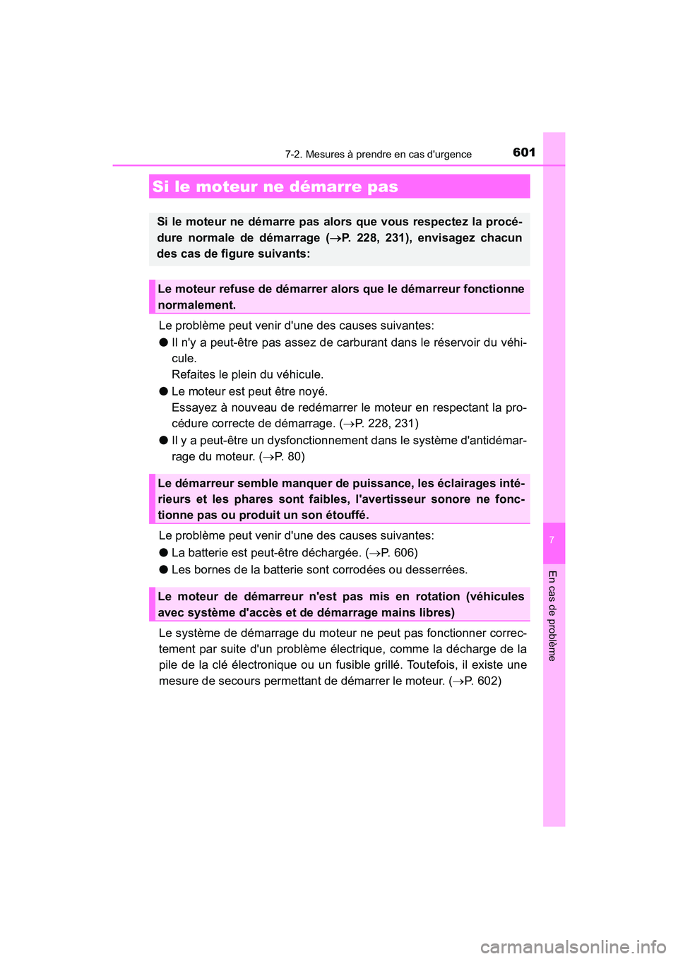 TOYOTA CAMRY 2018  Manuel du propriétaire (in French) 6017-2. Mesures à prendre en cas durgence
7
En cas de problème
CAMRY_D (OM33B95D)
Le problème peut venir dune des causes suivantes: 
● Il ny a peut-être pas assez de carburant dans le réserv