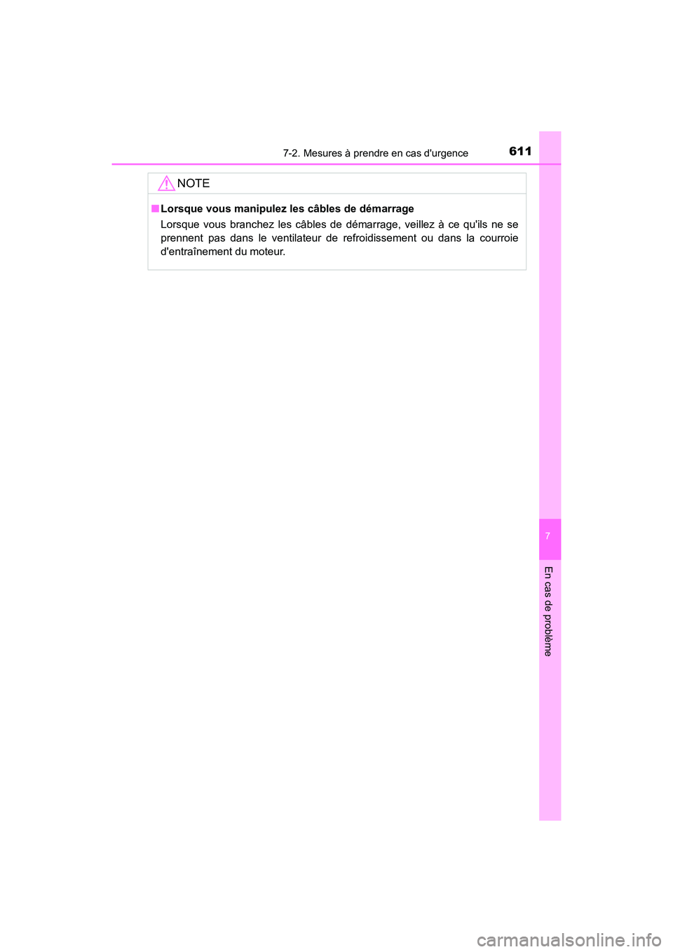 TOYOTA CAMRY 2018  Manuel du propriétaire (in French) 6117-2. Mesures à prendre en cas durgence
7
En cas de problème
CAMRY_D (OM33B95D)
NOTE
■Lorsque vous manipulez les câbles de démarrage 
Lorsque vous branchez les câbles de démarrage, veillez 