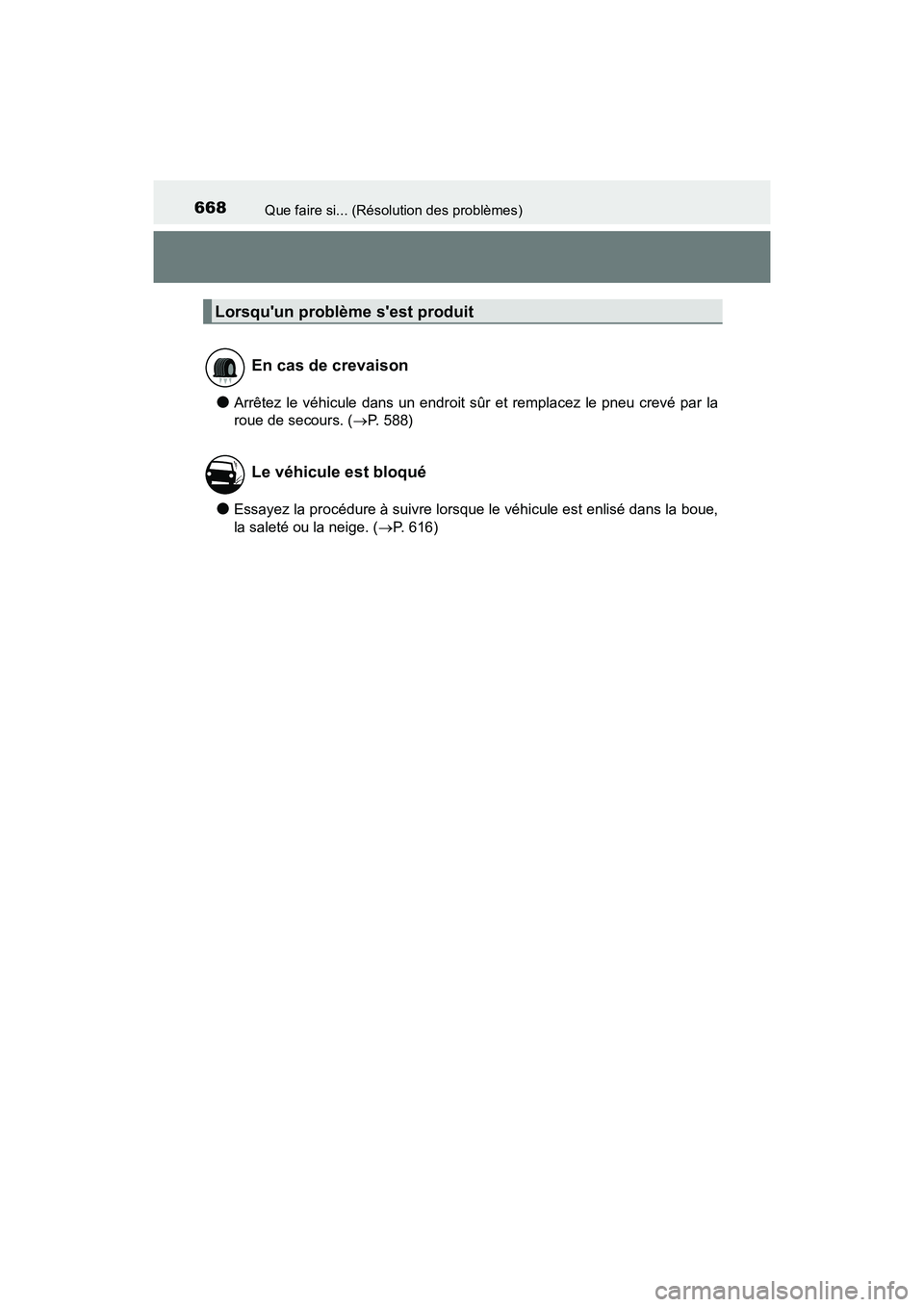 TOYOTA CAMRY 2018  Manuel du propriétaire (in French) 668Que faire si... (Résolution des problèmes)
CAMRY_D (OM33B95D)
●Arrêtez le véhicule dans un endroit sûr et remplacez le pneu crevé par la 
roue de secours. ( P. 588)
●Essayez la procéd