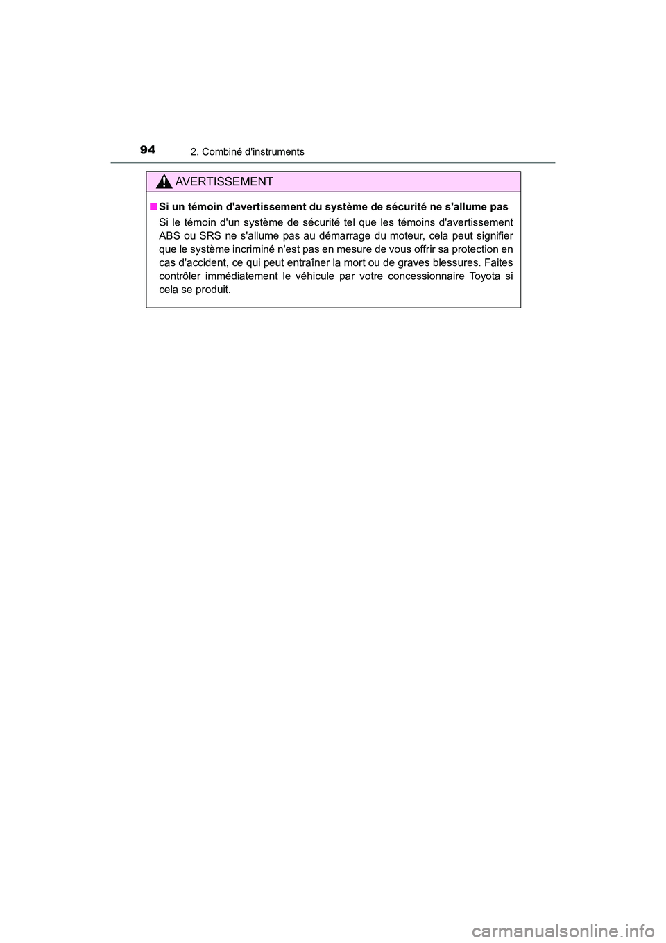 TOYOTA CAMRY 2018  Manuel du propriétaire (in French) 942. Combiné dinstruments
CAMRY_D (OM33B95D)
AVERTISSEMENT
■Si un témoin davertissement du système de sécurité ne sallume pas  
Si le témoin dun système de sécurité tel que les témoins
