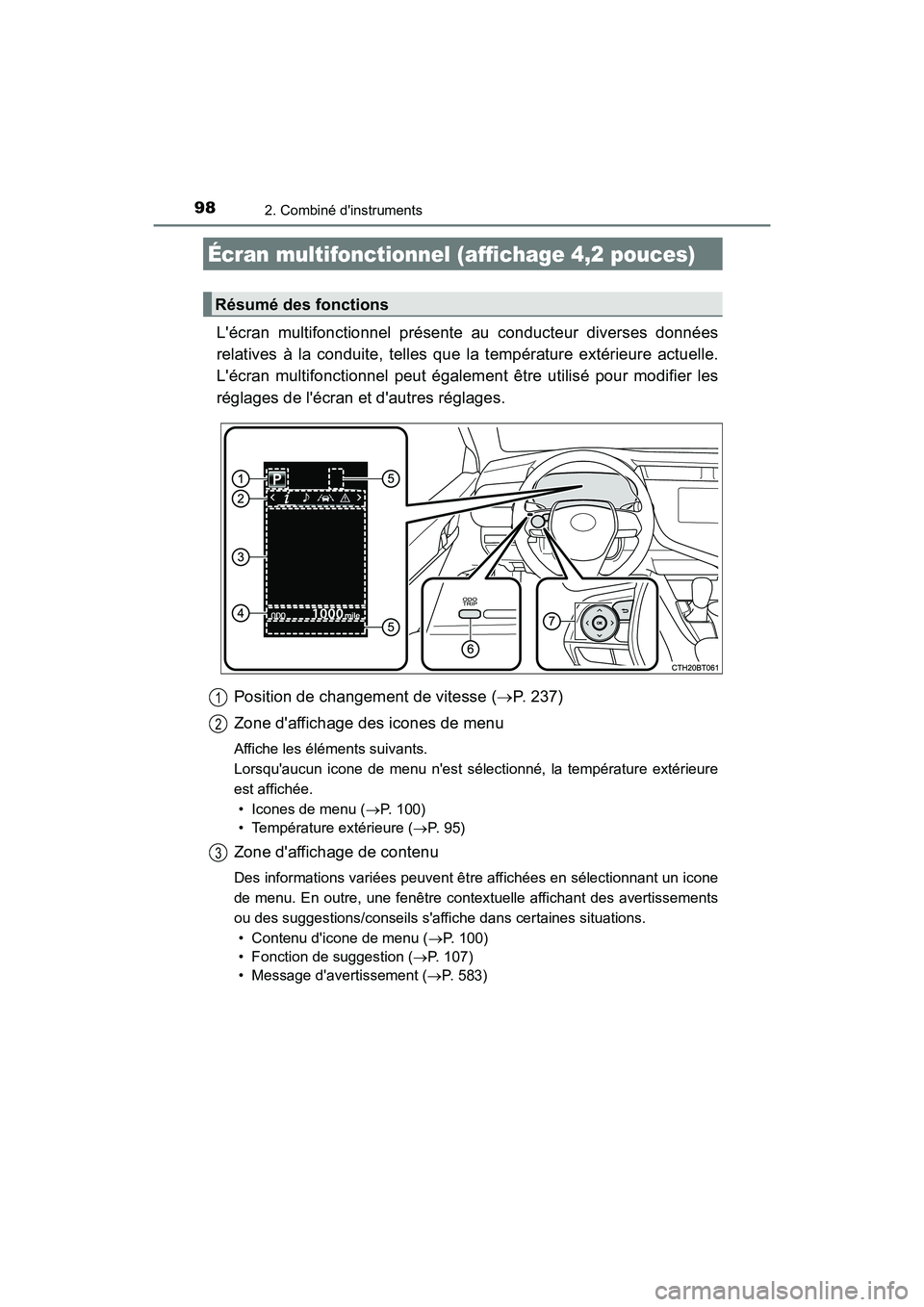 TOYOTA CAMRY 2018  Manuel du propriétaire (in French) 982. Combiné dinstruments
CAMRY_D (OM33B95D)
Lécran multifonctionnel présente au conducteur diverses données 
relatives à la conduite, telles que la température extérieure actuelle. 
Lécran