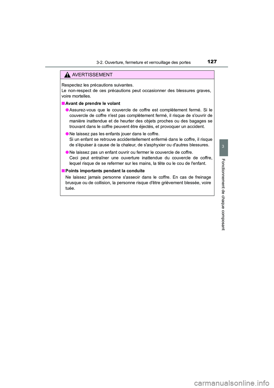TOYOTA CAMRY 2015 Manuel du propriétaire (in French) 1273-2. Ouverture, fermeture et verrouillage des portes
3
Fonctionnement de chaque composant
CAMRY_D (OM33A86D)
AVERTISSEMENT
Respectez les précautions suivantes.
Le non-respect de ces précautions TOYOTA CAMRY 2015 Manuel du propriétaire (in French) 1273-2. Ouverture, fermeture et verrouillage des portes
3
Fonctionnement de chaque composant
CAMRY_D (OM33A86D)
AVERTISSEMENT
Respectez les précautions suivantes.
Le non-respect de ces précautions