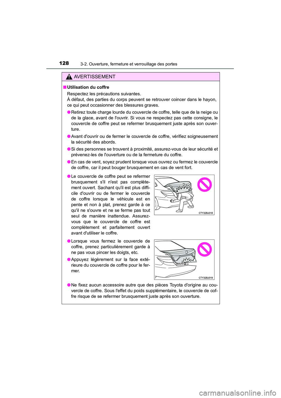 TOYOTA CAMRY 2015 Manuel du propriétaire (in French) 1283-2. Ouverture, fermeture et verrouillage des portes
CAMRY_D (OM33A86D)
AVERTISSEMENT
■Utilisation du coffre
Respectez les précautions suivantes.
À défaut, des parties du corps peuvent se ret TOYOTA CAMRY 2015 Manuel du propriétaire (in French) 1283-2. Ouverture, fermeture et verrouillage des portes
CAMRY_D (OM33A86D)
AVERTISSEMENT
■Utilisation du coffre
Respectez les précautions suivantes.
À défaut, des parties du corps peuvent se ret