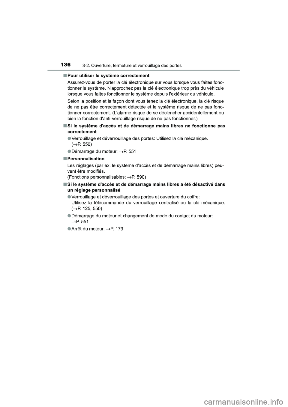 TOYOTA CAMRY 2015  Manuel du propriétaire (in French) 1363-2. Ouverture, fermeture et verrouillage des portes
CAMRY_D (OM33A86D)■
Pour utiliser le système correctement
Assurez-vous de porter la clé électronique sur vous lorsque vous faites fonc-
tio