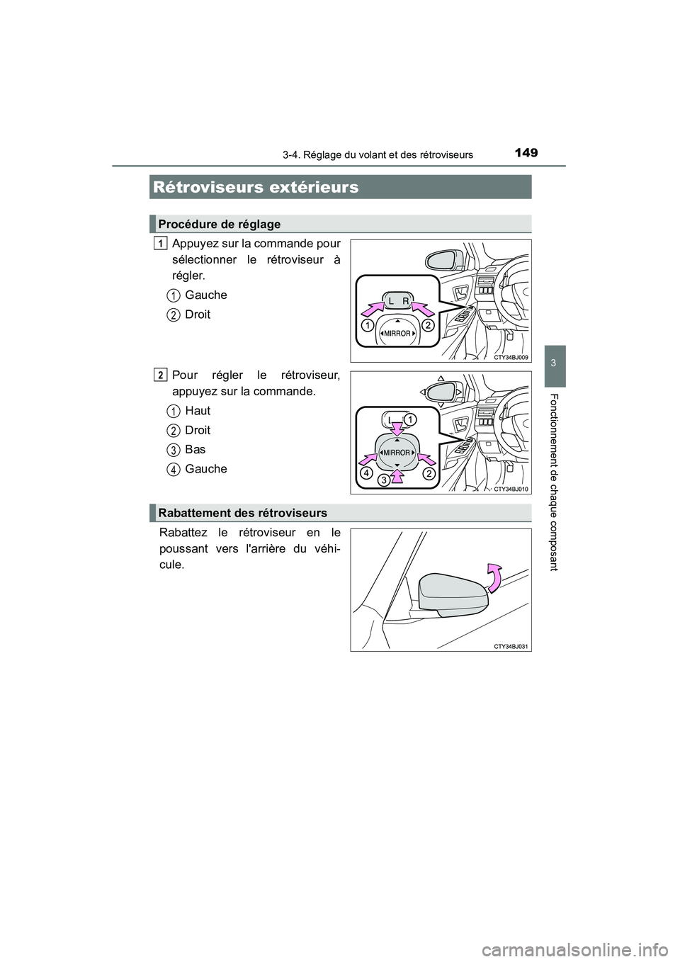 TOYOTA CAMRY 2015  Manuel du propriétaire (in French) 1493-4. Réglage du volant et des rétroviseurs
3
Fonctionnement de chaque composant
CAMRY_D (OM33A86D)
Appuyez sur la commande pour
sélectionner le rétroviseur à
régler.Gauche
Droit
Pour régler 