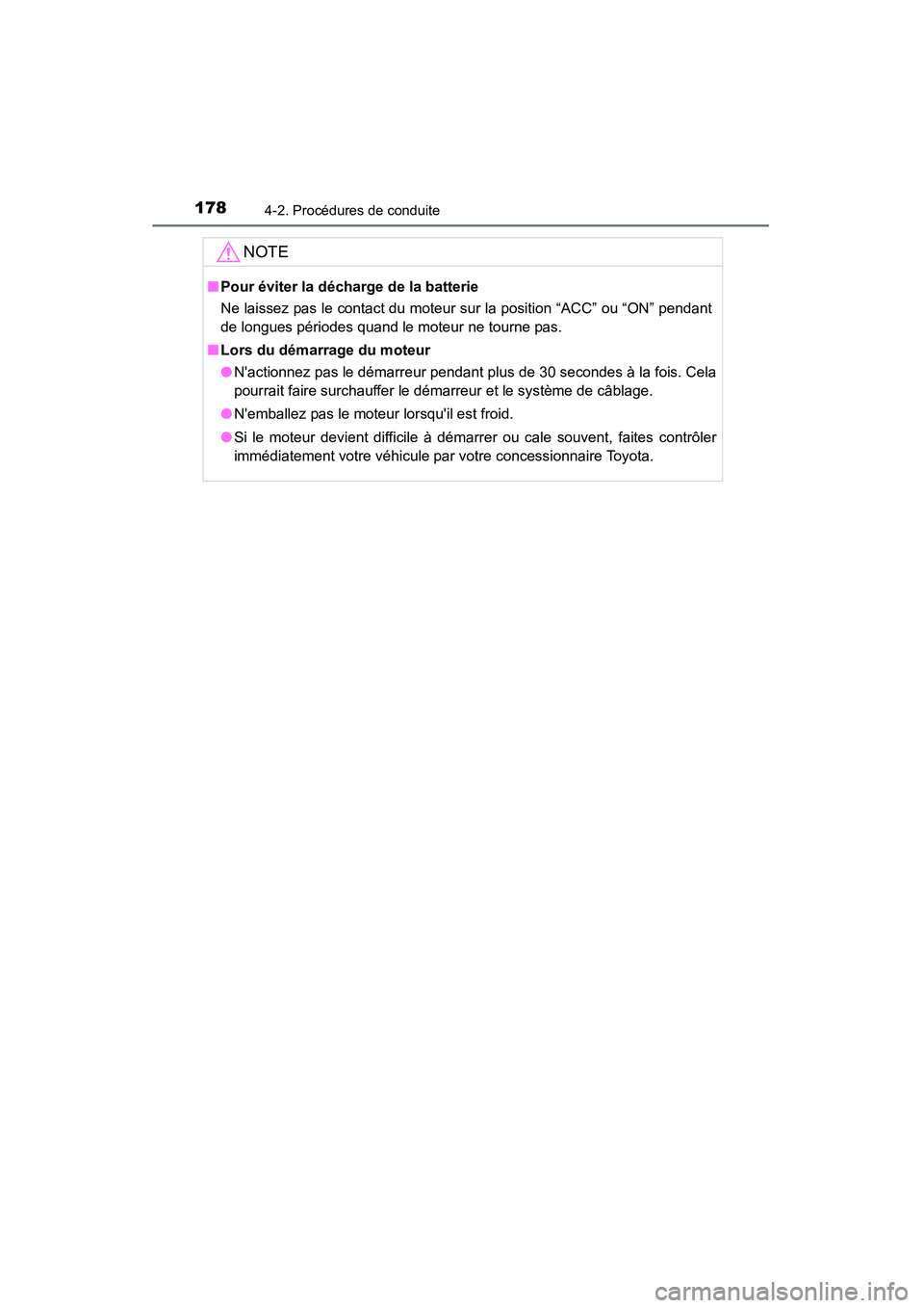 TOYOTA CAMRY 2015  Manuel du propriétaire (in French) 1784-2. Procédures de conduite
CAMRY_D (OM33A86D)
NOTE
■Pour éviter la décharge de la batterie
Ne laissez pas le contact du moteur sur la position “ACC” ou “ON” pendant
de longues périod