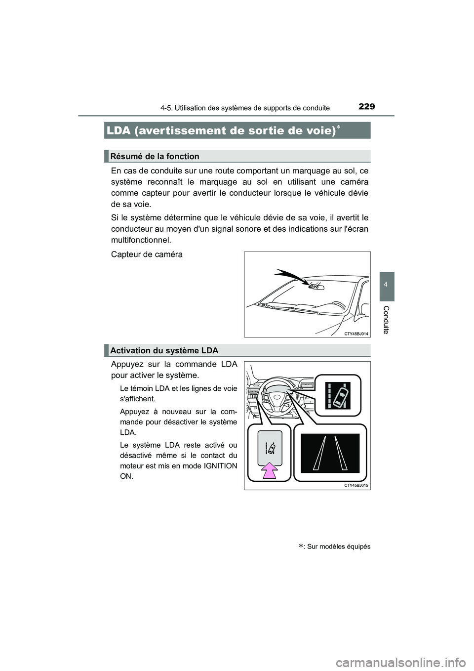 TOYOTA CAMRY 2015  Manuel du propriétaire (in French) 2294-5. Utilisation des systèmes de supports de conduite
4
Conduite
CAMRY_D (OM33A86D)
En cas de conduite sur une route comportant un marquage au sol, ce
système reconnaît le marquage au sol en uti