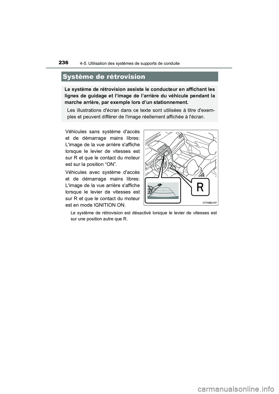 TOYOTA CAMRY 2015  Manuel du propriétaire (in French) 2364-5. Utilisation des systèmes de supports de conduite
CAMRY_D (OM33A86D)
Véhicules sans système daccès
et de démarrage mains libres:
Limage de la vue arrière saffiche
lorsque le levier de 