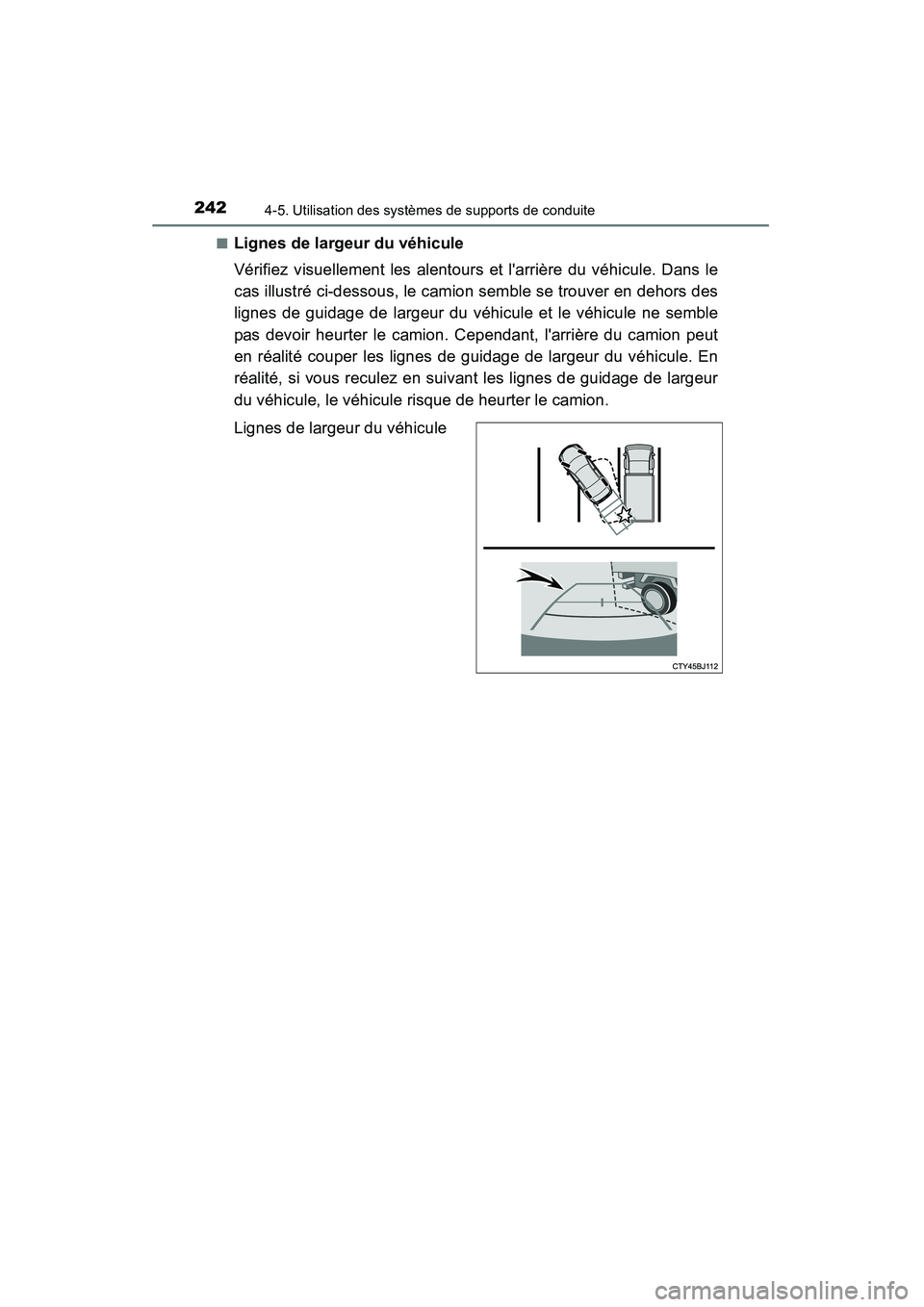 TOYOTA CAMRY 2015  Manuel du propriétaire (in French) 2424-5. Utilisation des systèmes de supports de conduite
CAMRY_D (OM33A86D)■
Lignes de largeur du véhicule
Vérifiez visuellement les alentours et larrière du véhicule. Dans le
cas illustré ci