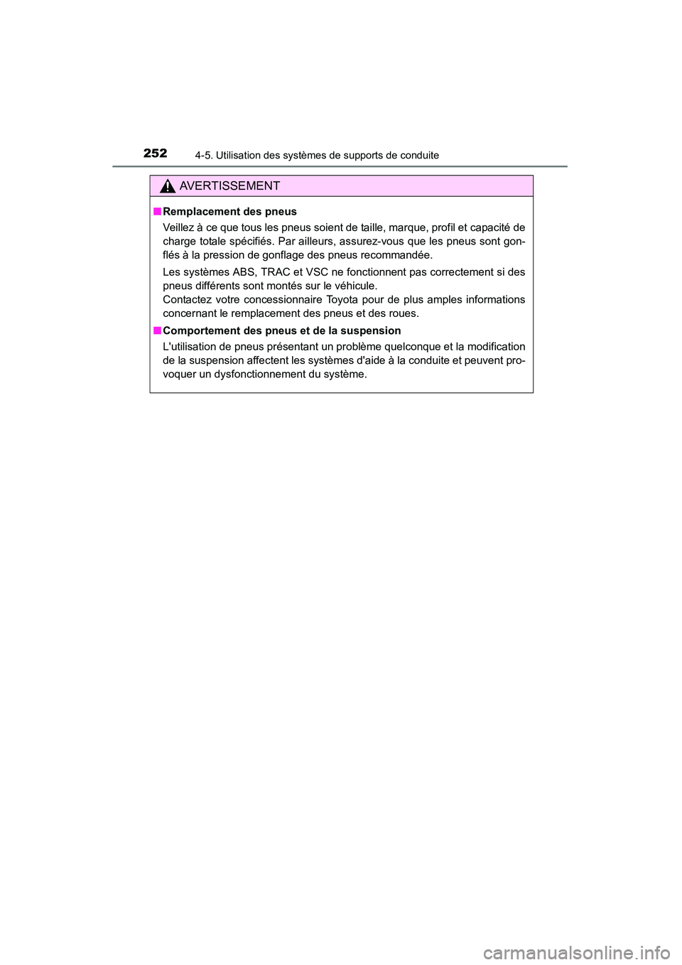 TOYOTA CAMRY 2015  Manuel du propriétaire (in French) 2524-5. Utilisation des systèmes de supports de conduite
CAMRY_D (OM33A86D)
AVERTISSEMENT
■Remplacement des pneus
Veillez à ce que tous les pneus soient de taille, marque, profil et capacité de
c