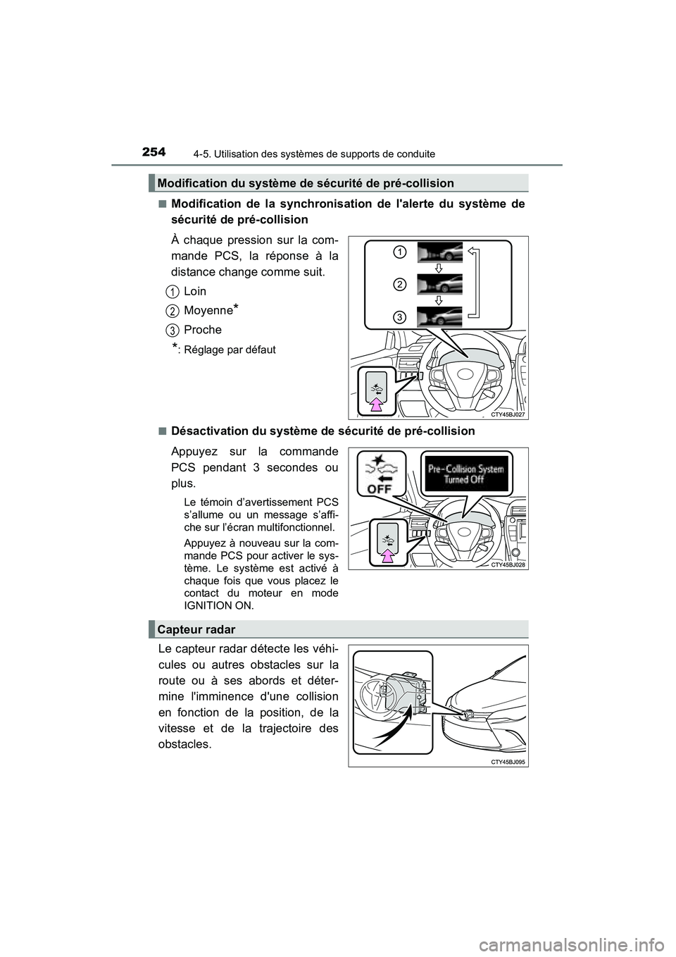 TOYOTA CAMRY 2015  Manuel du propriétaire (in French) 2544-5. Utilisation des systèmes de supports de conduite
CAMRY_D (OM33A86D)■
Modification de la synchronisation de lalerte du système de
sécurité de pré-collision
À chaque pression sur la com
