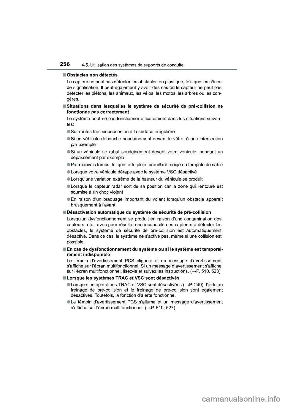 TOYOTA CAMRY 2015  Manuel du propriétaire (in French) 2564-5. Utilisation des systèmes de supports de conduite
CAMRY_D (OM33A86D)■
Obstacles non détectés
Le capteur ne peut pas détecter les obstacles en plastique, tels que les cônes
de signalisati