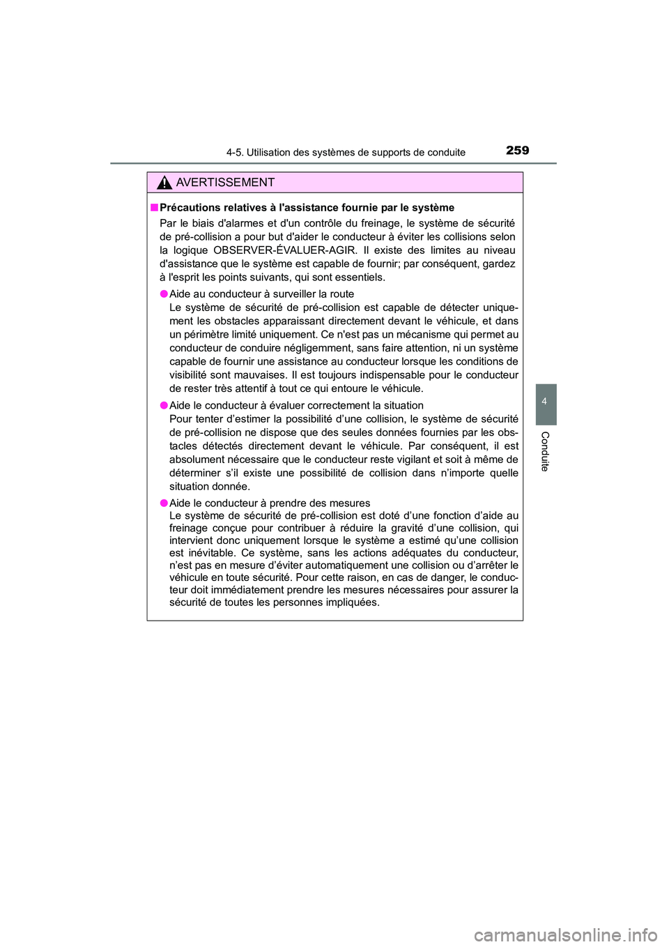 TOYOTA CAMRY 2015  Manuel du propriétaire (in French) 2594-5. Utilisation des systèmes de supports de conduite
4
Conduite
CAMRY_D (OM33A86D)
AVERTISSEMENT
■Précautions relatives à lassistance fournie par le système
Par le biais dalarmes et dun c
