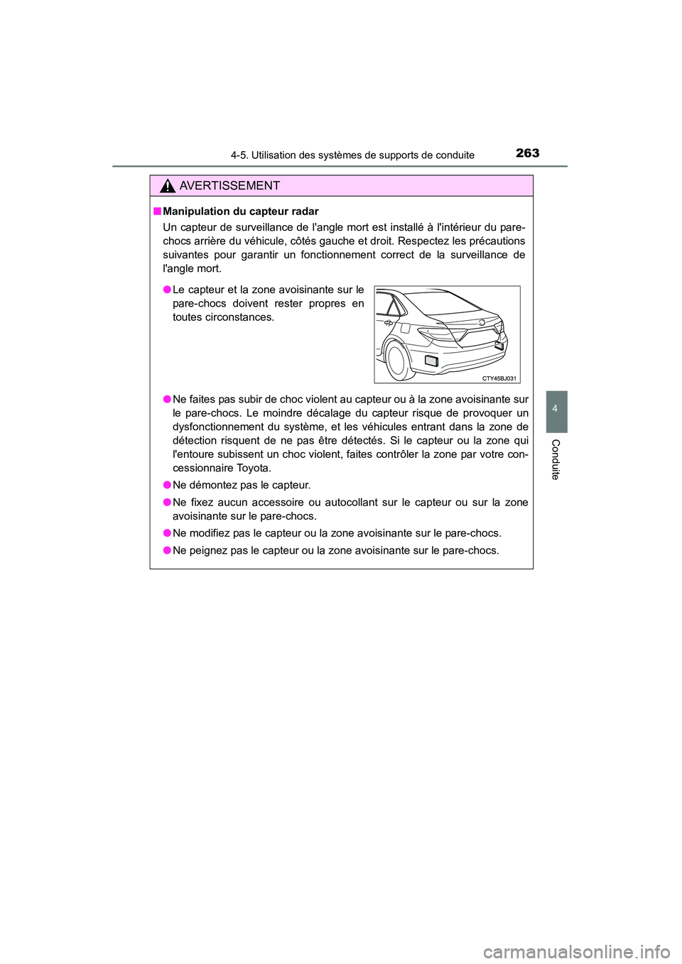 TOYOTA CAMRY 2015 Manuel du propriétaire (in French) 2634-5. Utilisation des systèmes de supports de conduite
4
Conduite
CAMRY_D (OM33A86D)
AVERTISSEMENT
■Manipulation du capteur radar
Un capteur de surveillance de langle mort est installé à lint TOYOTA CAMRY 2015 Manuel du propriétaire (in French) 2634-5. Utilisation des systèmes de supports de conduite
4
Conduite
CAMRY_D (OM33A86D)
AVERTISSEMENT
■Manipulation du capteur radar
Un capteur de surveillance de langle mort est installé à lint