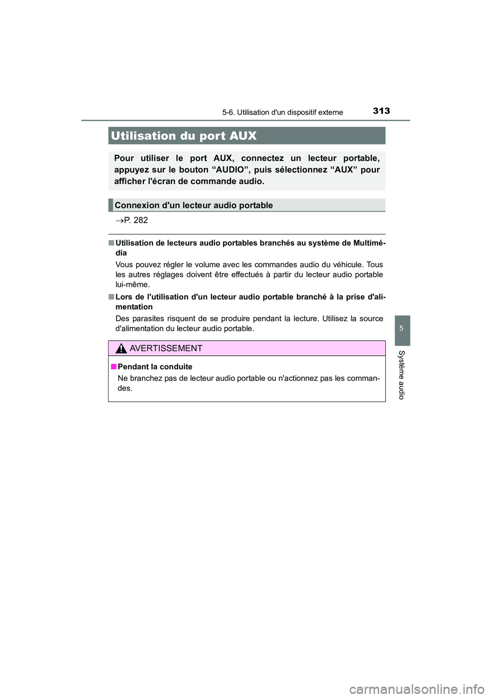 TOYOTA CAMRY 2015  Manuel du propriétaire (in French) 3135-6. Utilisation dun dispositif externe
5
Système audio
CAMRY_D (OM33A86D)
→P.  2 8 2
■Utilisation de lecteurs audio portab les branchés au système de Multimé-
dia
Vous pouvez régler le v