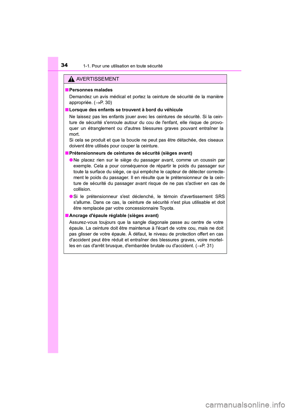 TOYOTA CAMRY 2015 Manuel du propriétaire (in French) 341-1. Pour une utilisation en toute sécurité
CAMRY_D (OM33A86D)
AVERTISSEMENT
■Personnes malades
Demandez un avis médical et portez la ceinture de sécurité de la manière
appropriée. ( →P. TOYOTA CAMRY 2015 Manuel du propriétaire (in French) 341-1. Pour une utilisation en toute sécurité
CAMRY_D (OM33A86D)
AVERTISSEMENT
■Personnes malades
Demandez un avis médical et portez la ceinture de sécurité de la manière
appropriée. ( →P.