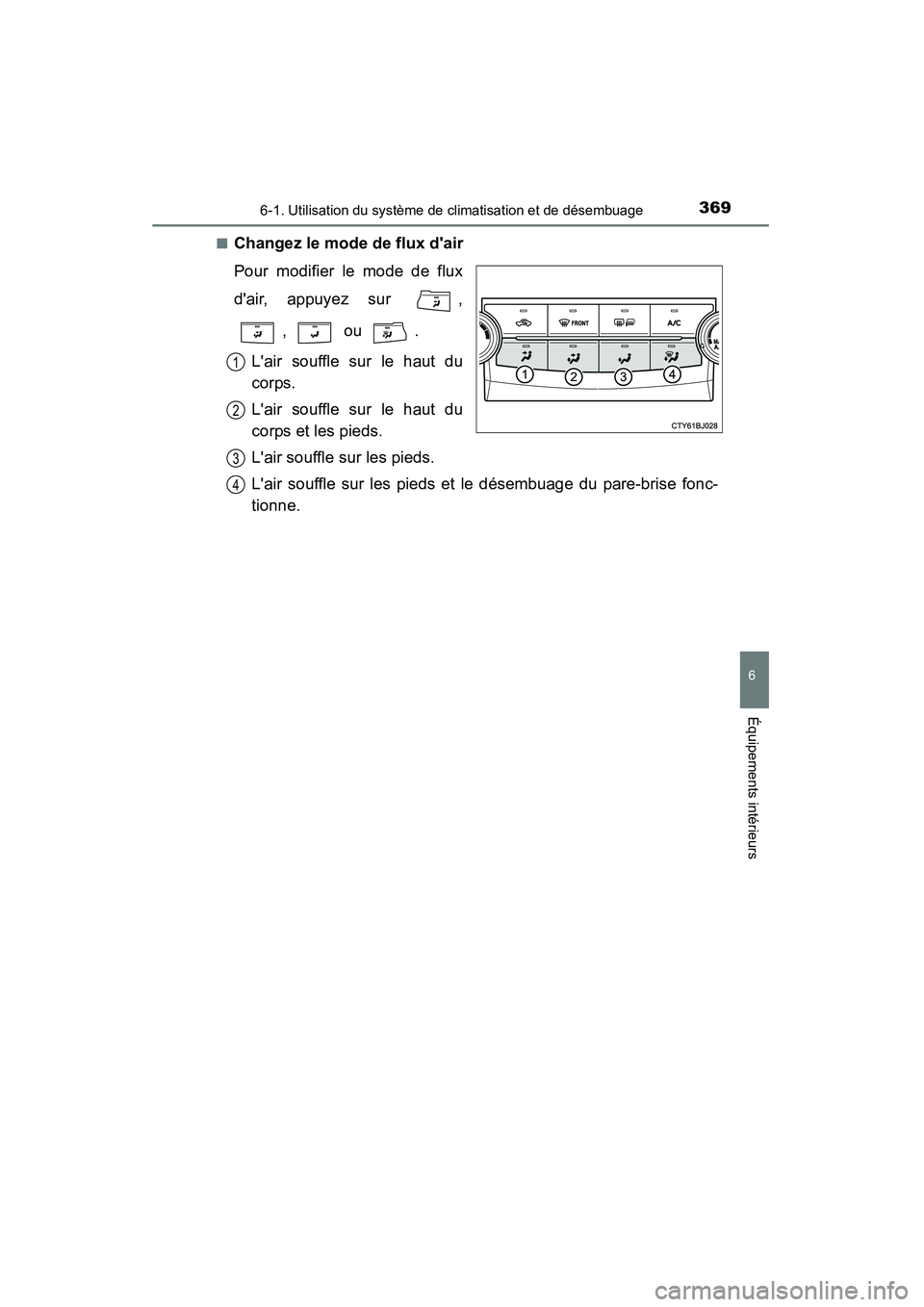 TOYOTA CAMRY 2015  Manuel du propriétaire (in French) 3696-1. Utilisation du système de climatisation et de désembuage
6
Équipements intérieurs
CAMRY_D (OM33A86D)■
Changez le mode de flux dair
Pour modifier le mode de flux
dair, appuyez sur  ,
, 