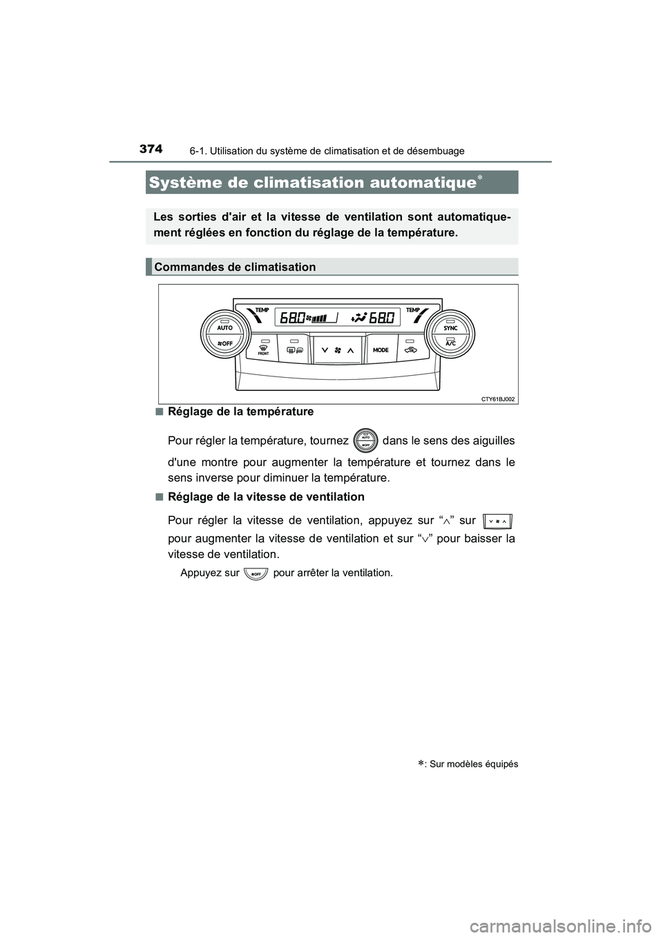 TOYOTA CAMRY 2015  Manuel du propriétaire (in French) 3746-1. Utilisation du système de climatisation et de désembuage
CAMRY_D (OM33A86D)■
Réglage de la température
Pour régler la température, tournez   dans le sens des aiguilles
dune montre pou