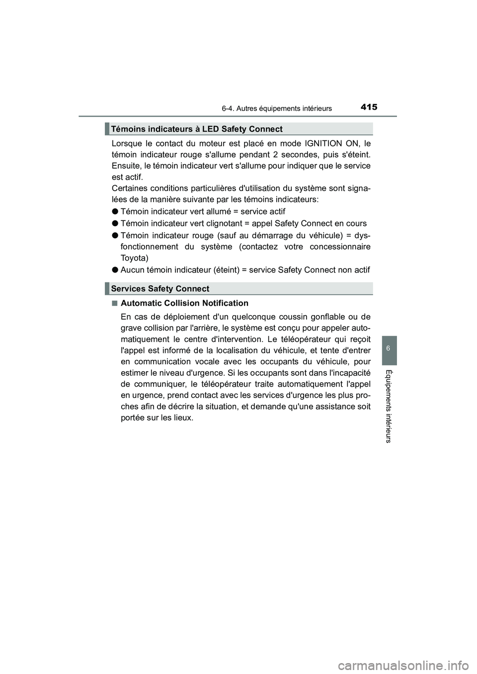 TOYOTA CAMRY 2015 Manuel du propriétaire (in French) 4156-4. Autres équipements intérieurs
6
Équipements intérieurs
CAMRY_D (OM33A86D)
Lorsque le contact du moteur est placé en mode IGNITION ON, le
témoin indicateur rouge sallume pendant 2 second TOYOTA CAMRY 2015 Manuel du propriétaire (in French) 4156-4. Autres équipements intérieurs
6
Équipements intérieurs
CAMRY_D (OM33A86D)
Lorsque le contact du moteur est placé en mode IGNITION ON, le
témoin indicateur rouge sallume pendant 2 second