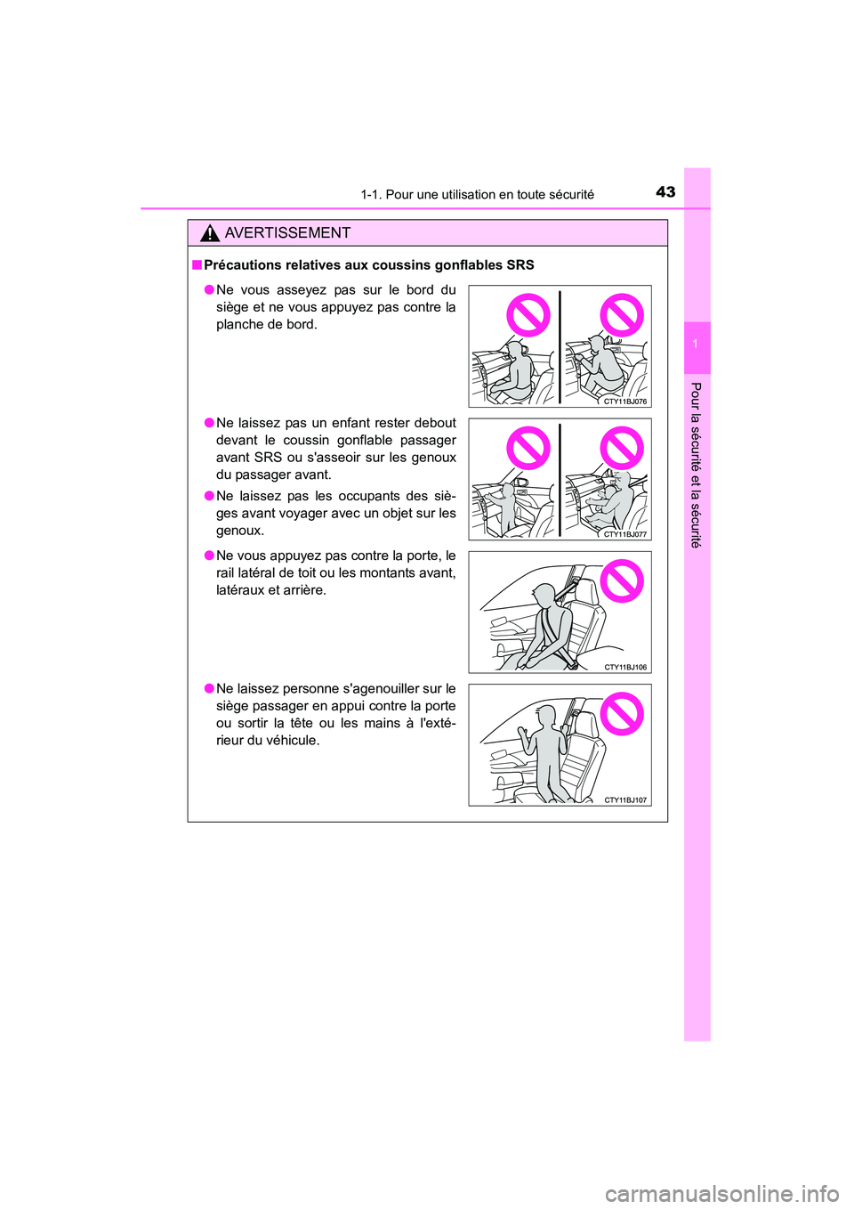 TOYOTA CAMRY 2015  Manuel du propriétaire (in French) 431-1. Pour une utilisation en toute sécurité
1
Pour la sécurité et la sécurité
CAMRY_D (OM33A86D)
AVERTISSEMENT
■Précautions relatives aux coussins gonflables SRS
●Ne vous asseyez pas sur 
