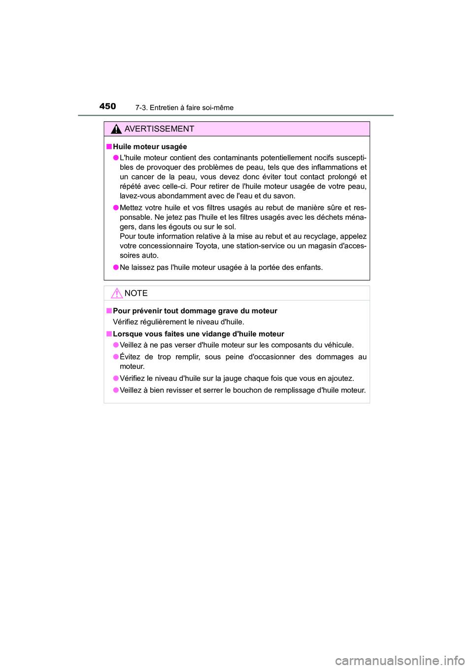 TOYOTA CAMRY 2015  Manuel du propriétaire (in French) 4507-3. Entretien à faire soi-même
CAMRY_D (OM33A86D)
AVERTISSEMENT
■Huile moteur usagée
●Lhuile moteur contient des contaminants potentiellement nocifs suscepti-
bles de provoquer des problè