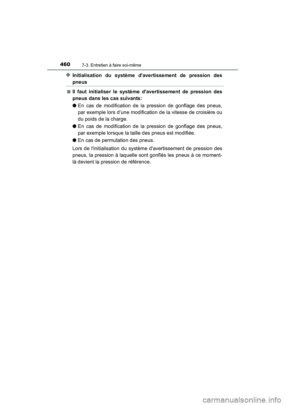 TOYOTA CAMRY 2015  Manuel du propriétaire (in French) 4607-3. Entretien à faire soi-même
CAMRY_D (OM33A86D)
◆Initialisation du système davertissement de pression des
pneus
■Il faut initialiser le système davertissement de pression des
pneus dan