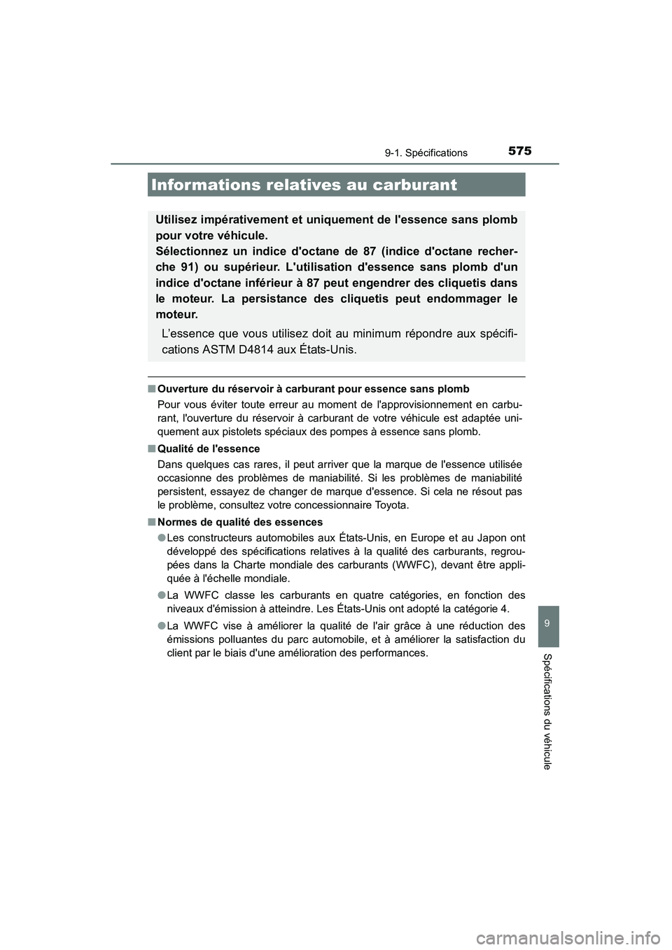 TOYOTA CAMRY 2015 Manuel du propriétaire (in French) 5759-1. Spécifications
9
Spécifications du véhicule
CAMRY_D (OM33A86D)
■Ouverture du réservoir à carburant pour essence sans plomb
Pour vous éviter toute erreur au moment de lapprovisionnemen TOYOTA CAMRY 2015 Manuel du propriétaire (in French) 5759-1. Spécifications
9
Spécifications du véhicule
CAMRY_D (OM33A86D)
■Ouverture du réservoir à carburant pour essence sans plomb
Pour vous éviter toute erreur au moment de lapprovisionnemen