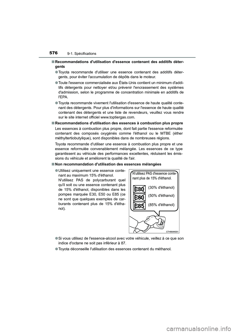 TOYOTA CAMRY 2015 Manuel du propriétaire (in French) 5769-1. Spécifications
CAMRY_D (OM33A86D)■
Recommandations dutilisation dessen ce contenant des additifs déter-
gents
● Toyota recommande dutiliser une essence contenant des additifs déter-
TOYOTA CAMRY 2015 Manuel du propriétaire (in French) 5769-1. Spécifications
CAMRY_D (OM33A86D)■
Recommandations dutilisation dessen ce contenant des additifs déter-
gents
● Toyota recommande dutiliser une essence contenant des additifs déter-