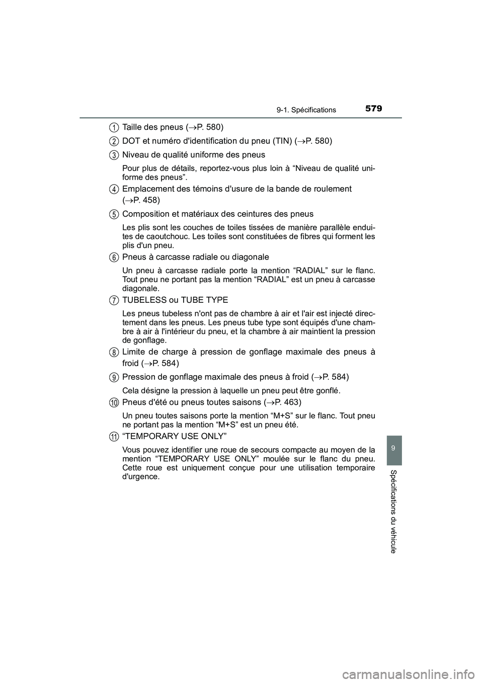 TOYOTA CAMRY 2015  Manuel du propriétaire (in French) 5799-1. Spécifications
9
Spécifications du véhicule
CAMRY_D (OM33A86D)
Taille des pneus (→P. 580)
DOT et numéro didentification du pneu (TIN) ( →P. 580)
Niveau de qualité uniforme des pneus
