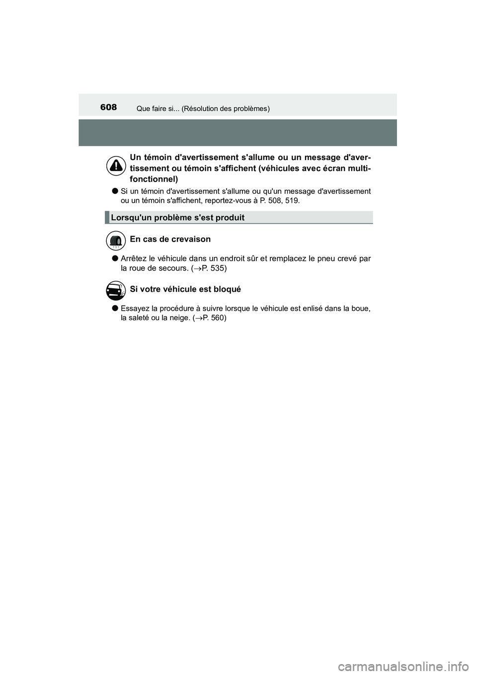 TOYOTA CAMRY 2015  Manuel du propriétaire (in French) 608Que faire si... (Résolution des problèmes)
CAMRY_D (OM33A86D)
●Si un témoin davertissement sallume ou quun message davertissement
ou un témoin saffichent, reportez-vous à P. 508, 519.
