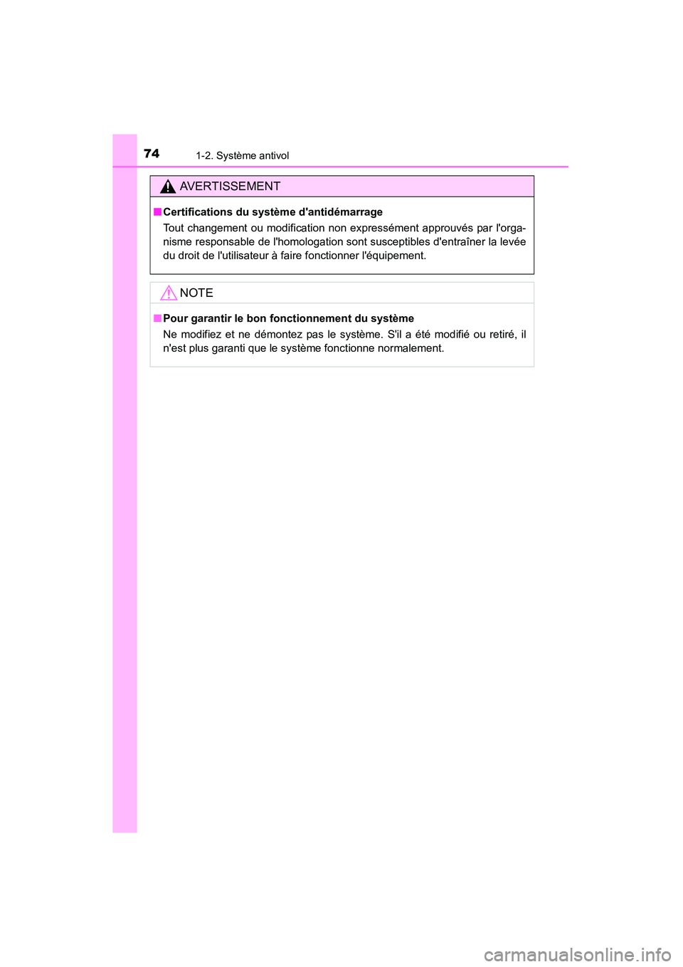 TOYOTA CAMRY 2015  Manuel du propriétaire (in French) 741-2. Système antivol
CAMRY_D (OM33A86D)
AVERTISSEMENT
■Certifications du système dantidémarrage
Tout changement ou modification non expressément approuvés par lorga-
nisme responsable de l
