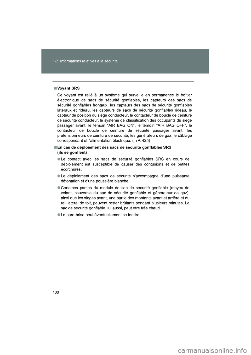 TOYOTA CAMRY 2008 Manuel du propriétaire (in French) 100 1-7. Informations relatives à la sécurité
CAMRY_D_(L/O_0707)
■Voyant SRS
Ce voyant est relié à un système qui surveille en permanence le boîtier
électronique de sacs de sécurité gonfla TOYOTA CAMRY 2008 Manuel du propriétaire (in French) 100 1-7. Informations relatives à la sécurité
CAMRY_D_(L/O_0707)
■Voyant SRS
Ce voyant est relié à un système qui surveille en permanence le boîtier
électronique de sacs de sécurité gonfla