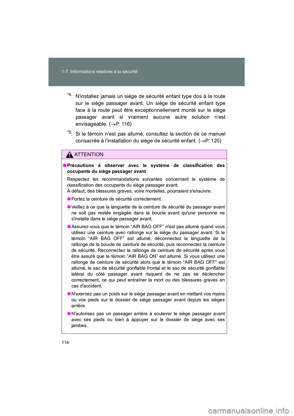 TOYOTA CAMRY 2008 Manuel du propriétaire (in French) 114 1-7. Informations relatives à la sécurité
CAMRY_D_(L/O_0707)
*4: Ninstallez jamais un siège de sécurité enfant type dos à la routesur le siège passager avant. Un siège de sécurité enfa TOYOTA CAMRY 2008 Manuel du propriétaire (in French) 114 1-7. Informations relatives à la sécurité
CAMRY_D_(L/O_0707)
*4: Ninstallez jamais un siège de sécurité enfant type dos à la routesur le siège passager avant. Un siège de sécurité enfa