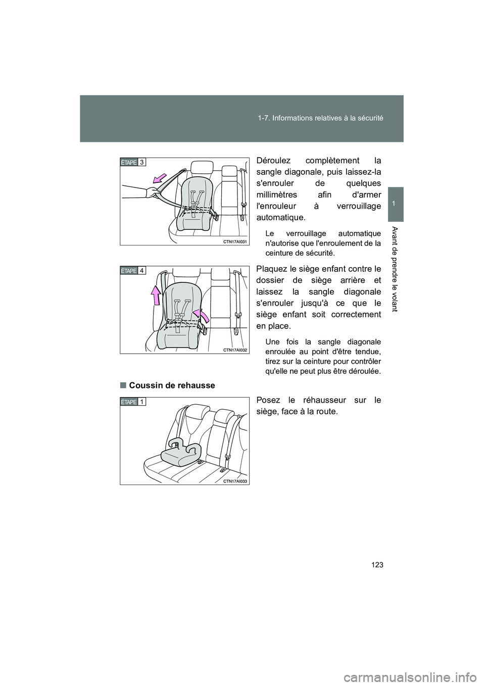 TOYOTA CAMRY 2008  Manuel du propriétaire (in French) 123
1-7. Informations relatives à la sécurité
1
Avant de prendre le volant
CAMRY_D_(L/O_0707)
Déroulez complètement la
sangle diagonale, puis laissez-la
senrouler de quelques
millimètres afin d