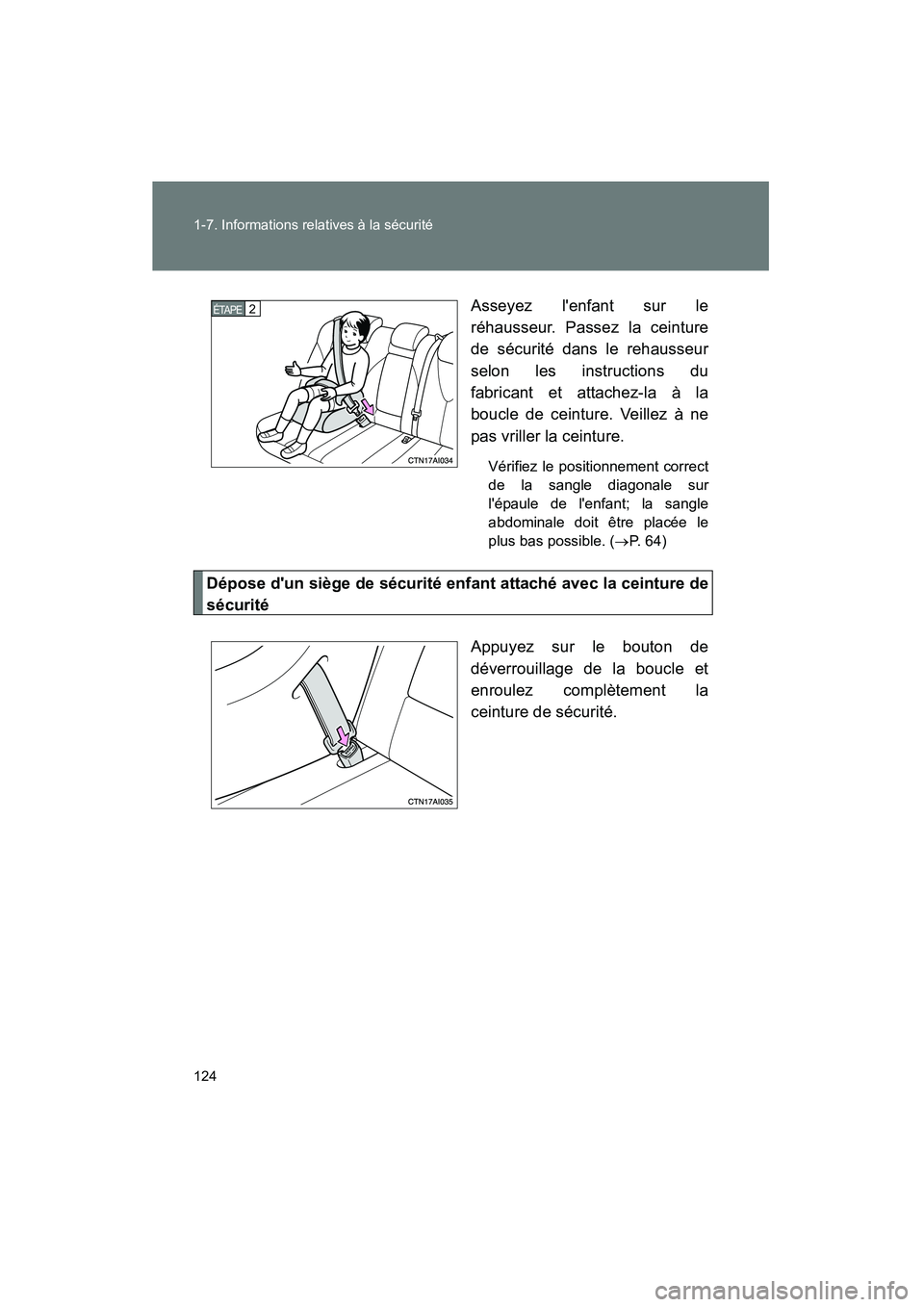 TOYOTA CAMRY 2008  Manuel du propriétaire (in French) 124 1-7. Informations relatives à la sécurité
CAMRY_D_(L/O_0707)Asseyez lenfant sur le
réhausseur. Passez la ceinture
de sécurité dans le rehausseur
selon les instructions du
fabricant et attac