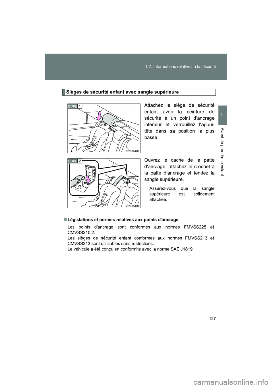TOYOTA CAMRY 2008  Manuel du propriétaire (in French) 127
1-7. Informations relatives à la sécurité
1
Avant de prendre le volant
CAMRY_D_(L/O_0707)
Sièges de sécurité enfant avec sangle supérieure
Attachez le siège de sécurité
enfant avec la ce
