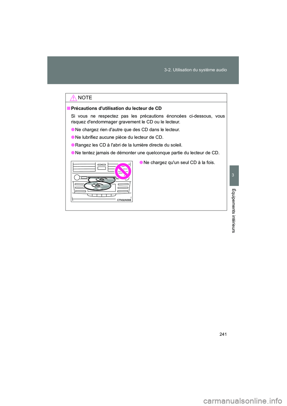 TOYOTA CAMRY 2008  Manuel du propriétaire (in French) 241
3-2. Utilisation du système audio
3
Équipements intérieurs
CAMRY_D_(L/O_0707)
NOTE
■
Précautions dutilisation du lecteur de CD
Si vous ne respectez pas les précautions énoncées ci-dessou