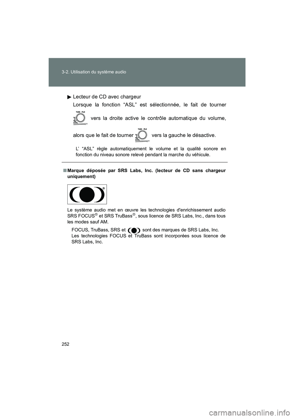 TOYOTA CAMRY 2008  Manuel du propriétaire (in French) 252 3-2. Utilisation du système audio
CAMRY_D_(L/O_0707)Lecteur de CD avec chargeur
Lorsque la fonction “ASL” est sélectionnée, le fait de tourner
 vers la droite active le contrôle automatiqu
