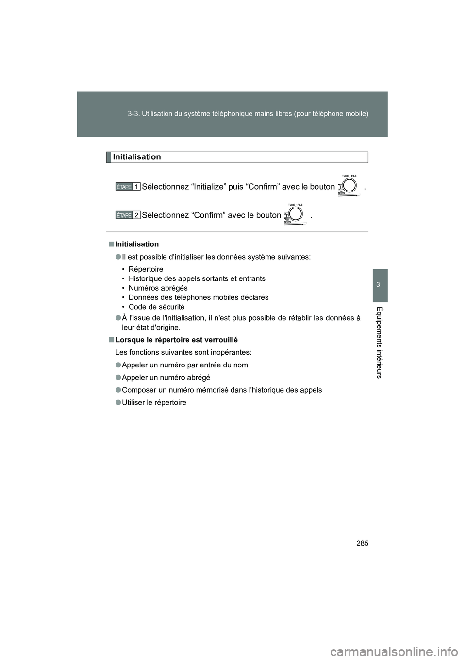 TOYOTA CAMRY 2008  Manuel du propriétaire (in French) 285
3-3. Utilisation du système téléphonique mains libres (pour téléphone mobile)
3
Équipements intérieurs
CAMRY_D_(L/O_0707)
Initialisation
Sélectionnez “Initialize” puis “Confirm” av
