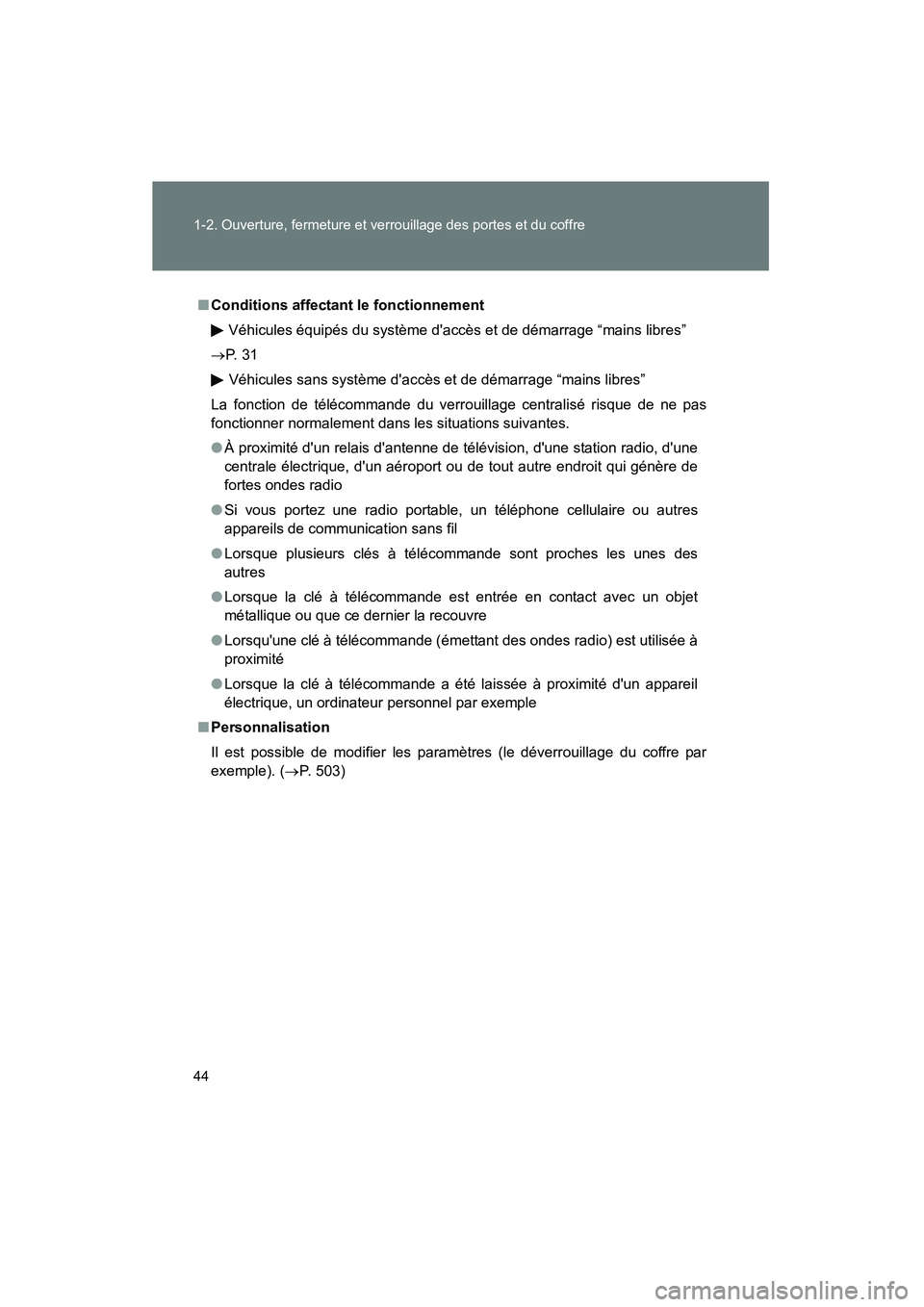 TOYOTA CAMRY 2008 Manuel du propriétaire (in French) 44 1-2. Ouverture, fermeture et verrouillage des portes et du coffre
CAMRY_D_(L/O_0707)
■Conditions affectant le fonctionnement
Véhicules équipés du système daccès et de démarrage “mains li TOYOTA CAMRY 2008 Manuel du propriétaire (in French) 44 1-2. Ouverture, fermeture et verrouillage des portes et du coffre
CAMRY_D_(L/O_0707)
■Conditions affectant le fonctionnement
Véhicules équipés du système daccès et de démarrage “mains li